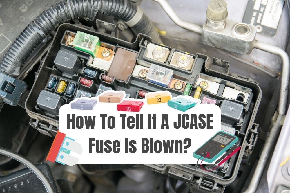 How To Tell If JCASE Fuse Is Blown Check, Test, And Replace It