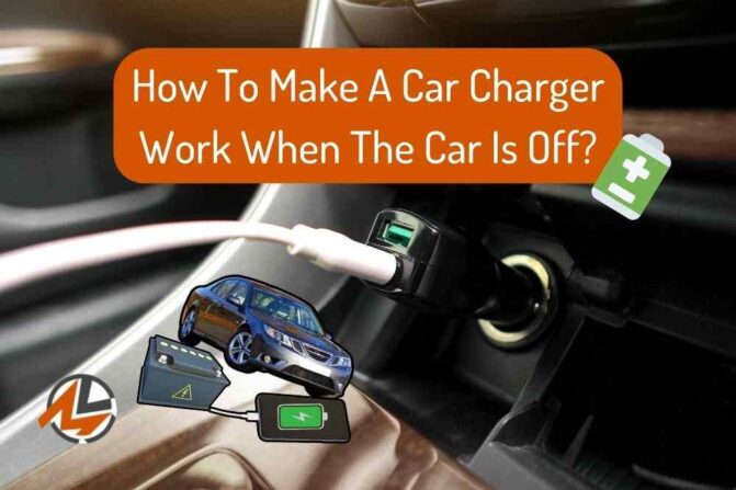 How To Make Car Charger Work When Car Is Off