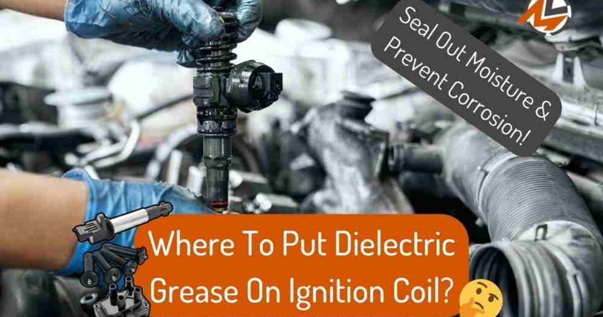 Where To Put Dielectric Grease On Ignition Coil How To Use It?