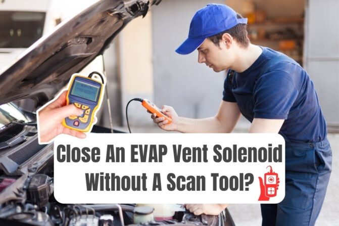 How To Close EVAP Vent Solenoid Without Scan Tool