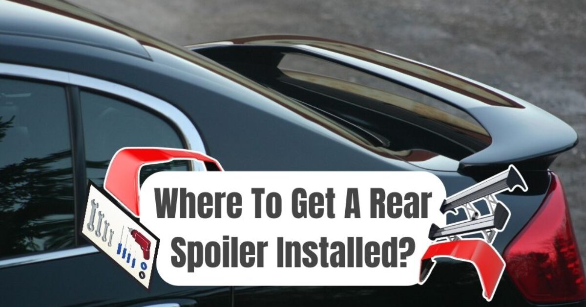 Where Can I Get A Spoiler Installed Best Places For An Installation