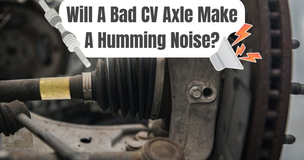 Will A Bad CV Axle Make A Constant & Pulsating Humming Noise?