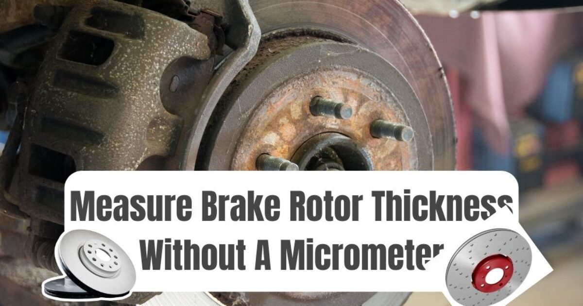 How To Measure The Brake Rotor Thickness Without Micrometer?